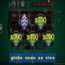 globo news ao vivo mega canais